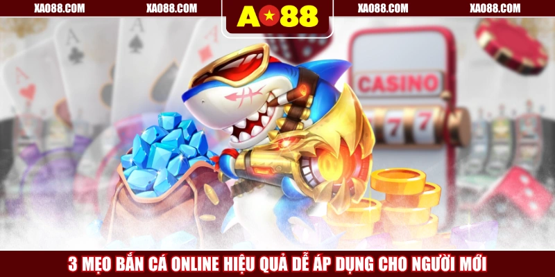3 Mẹo Bắn Cá Online Hiệu Quả Dễ Áp Dụng Cho Người Mới