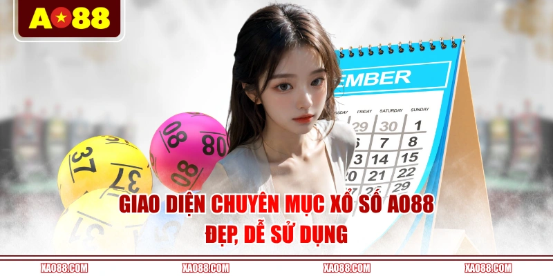 Giao diện chuyên mục Xổ Số AO88 đẹp, dễ sử dụng