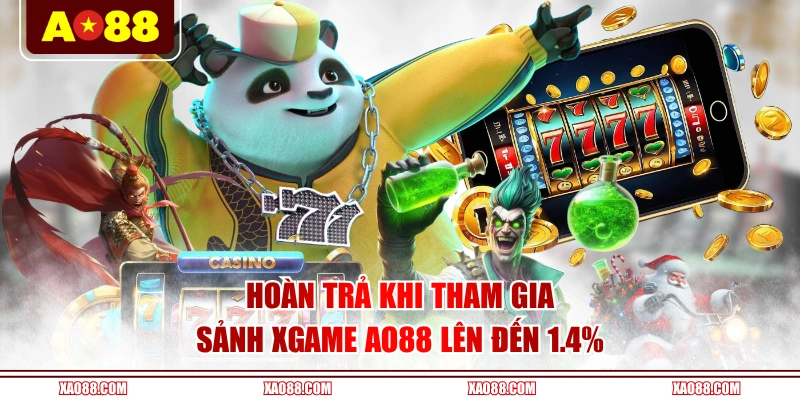Hoàn trả khi tham gia sảnh Xgame AO88 lên đến 1.4%