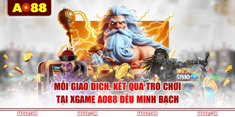 Mỗi giao dịch, kết quả trò chơi tại Xgame AO88 đều minh bạch