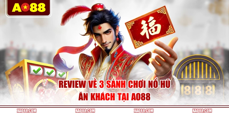 Review về 3 sảnh chơi nổ hũ ăn khách tại AO88