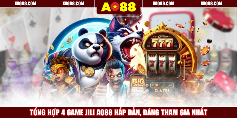 Tổng Hợp 4 Game JILI AO88 Hấp Dẫn, Đáng Tham Gia Nhất